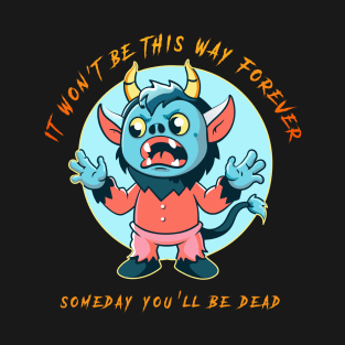 It won't be this way forever... T-Shirt