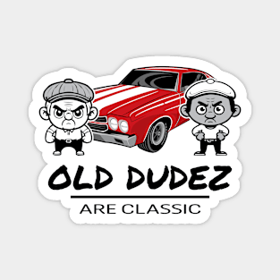 Old Dudez Are Classic - Classic Car Magnet