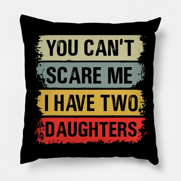 You Can't Scare Me I Have Two Daughters Pillow by binnacleenta