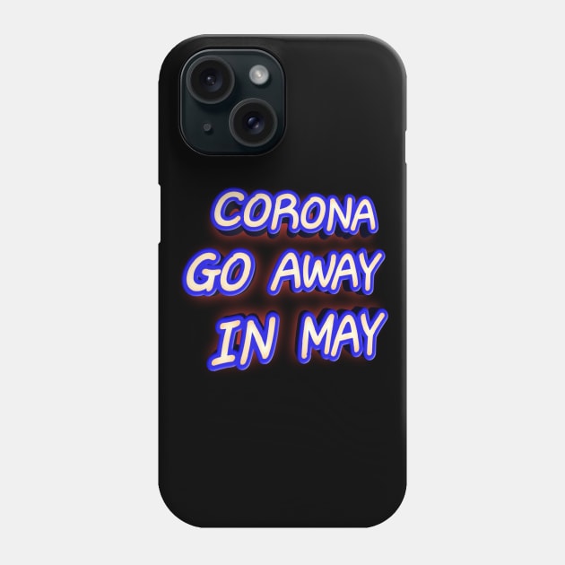 Corona Go Away In May Phone Case by aybstore