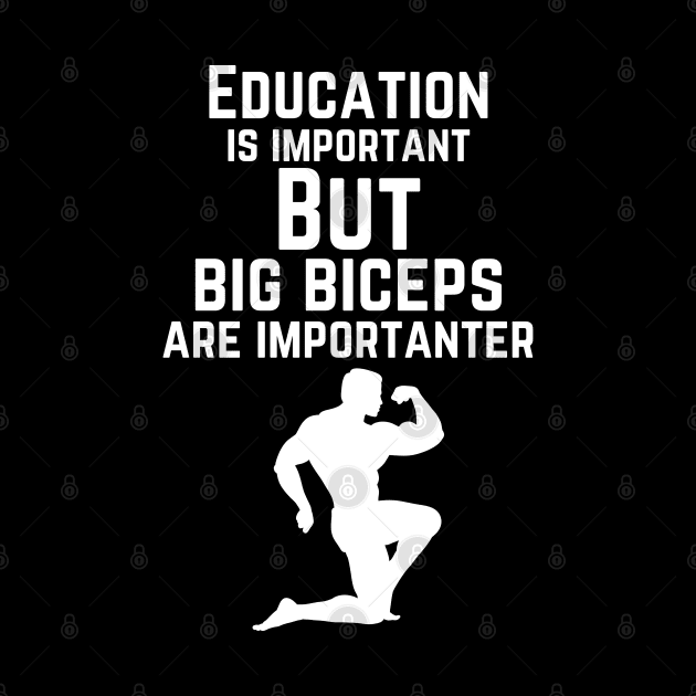 Education is important. But big biceps are importanter. GYM RAT FUNNY SAYING QUOTES by JK Mercha