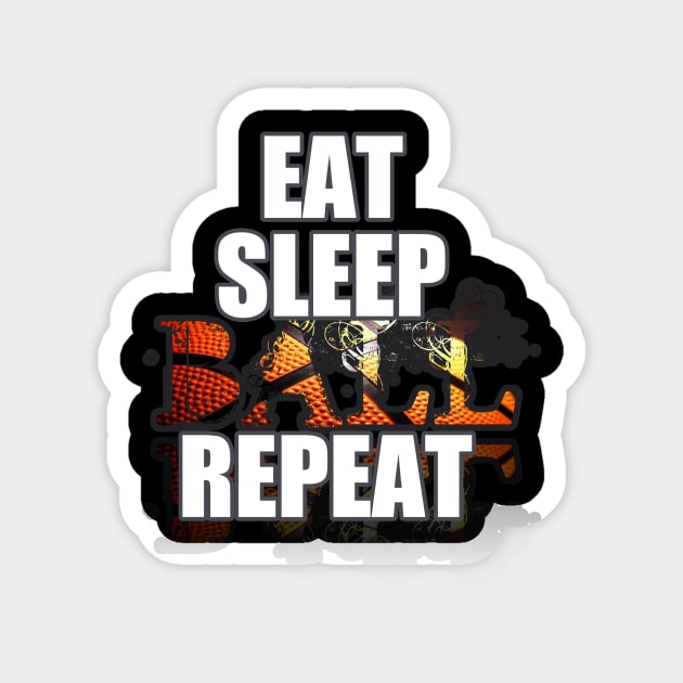 Eat Sleep Ball Repeat - Basketball Player - Sports Athlete Abstract Graphic Novelty Gift - Art Design Typographic Quote Magnet by MaystarUniverse