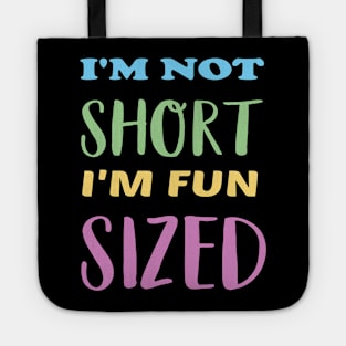 I'm not short I'm fun sized Tote