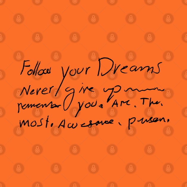 Follow Your Dreams - Awesome Person - Inspirational Handwritten Quote by Artist Rob Fuller