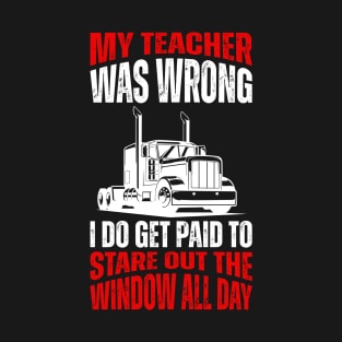 My Teacher Was Wrong I Do Get Paid To Stare Out The Window All Day T-Shirt