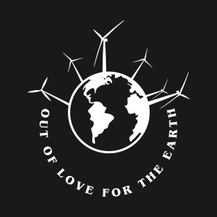 Out of love for the Earth T-Shirt