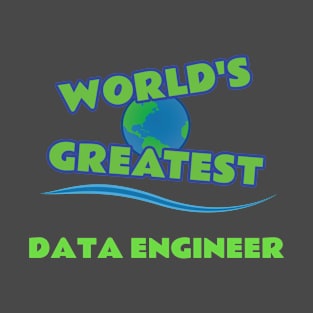 World's Greatest Data Engineer T-Shirt