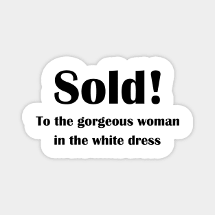 Sold! To the gorgeous woman in the white dress Magnet