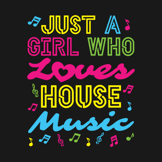 EDM Shirt - Just a Girl Who Loves House Music by redbarron