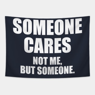 Someone Cares...Not Me, But Someone Tapestry