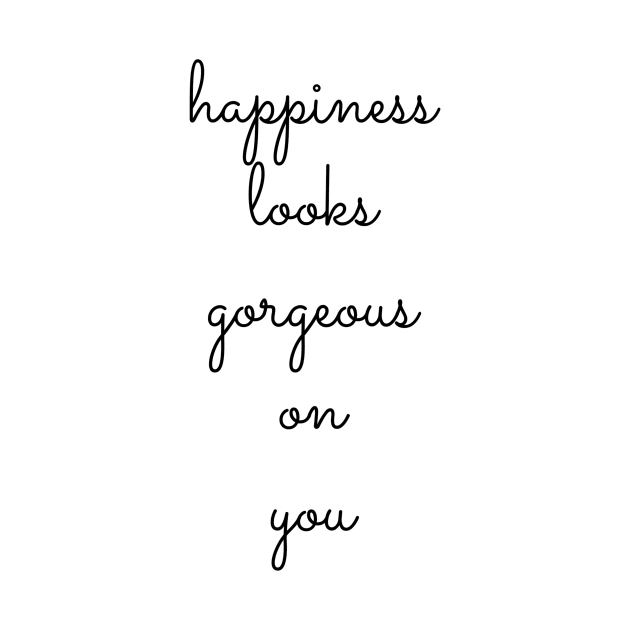 happiness looks gorgeous on you by GMAT