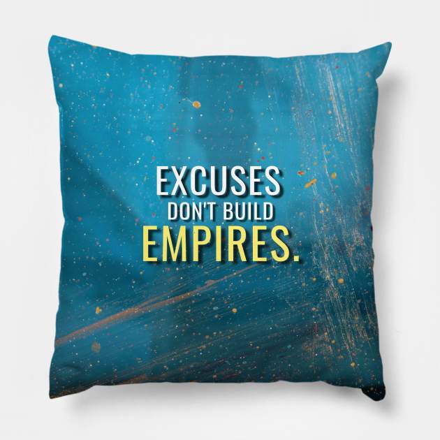 Excuses don't build empires Pillow by Millionaire Quotes