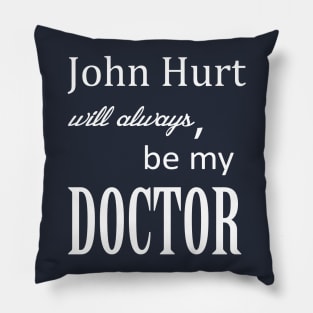 John Hurt Will Always be My Doctor from Dr. Who Pillow