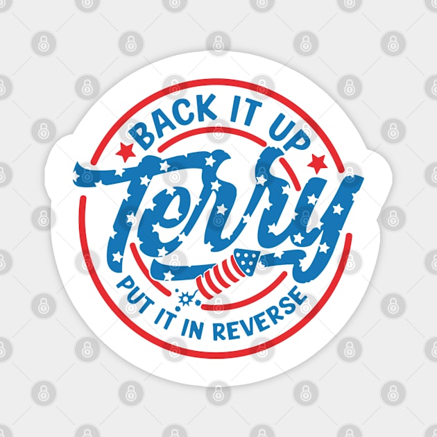 Back It Up Terry Put It In Reverse Fireworks Fun 4th Of July Magnet by Slondes