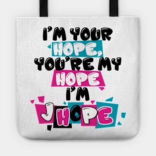 I'm Your hope, you're my hope, i'm Jhope Tote