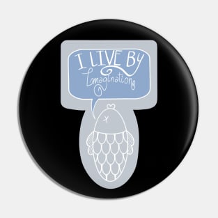 I live by imagination Pin