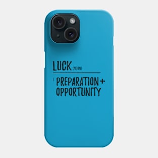 Luck / Preparation + opportunity Phone Case