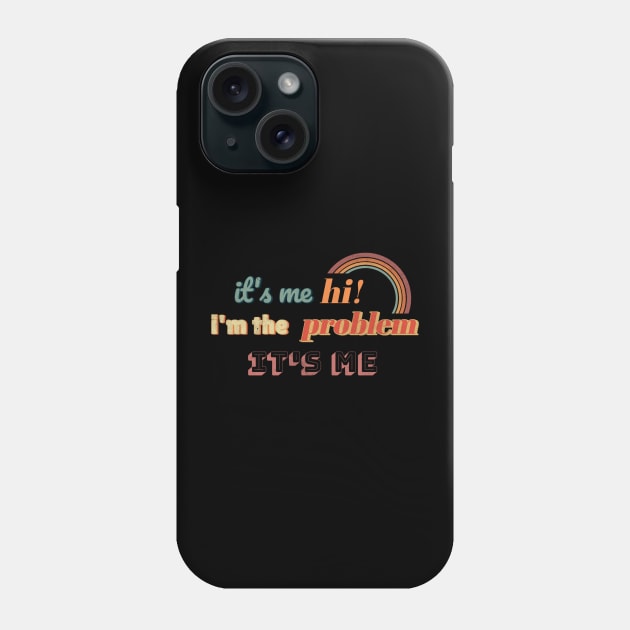 Its me hi im the problem Its me Phone Case by dentikanys