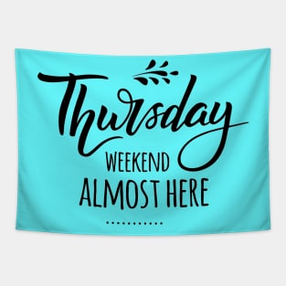 Thursday.. Weekend Almost There Weekend Lover Quotes Tapestry