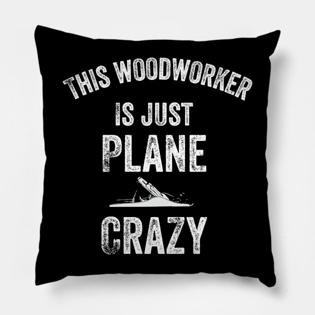 Plane Crazy Woodworker Funny Pun Carpenter Wood Tool Gift Pillow by HuntTreasures