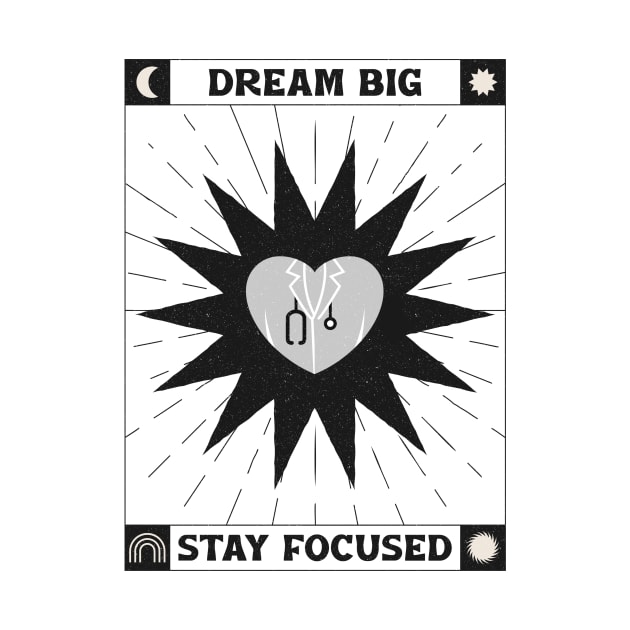 Dream Big And Stay Focused by Mad Medic Merch