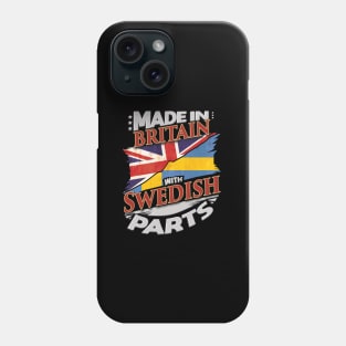 Made In Britain With Swedish Parts - Gift for Swedish From Sweden Phone Case