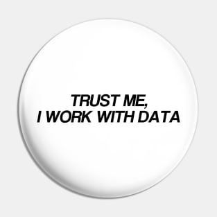 trust me... i work with data Pin