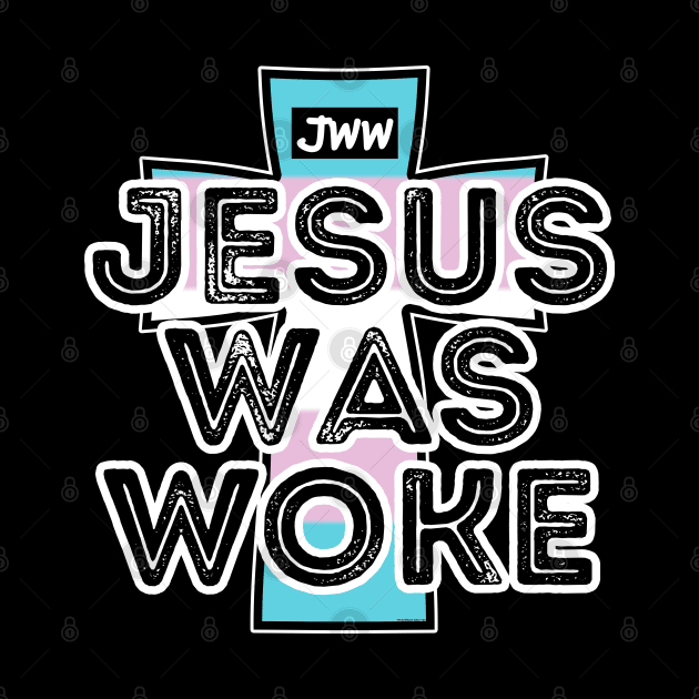 Jesus Was Woke - Trans Pride by AC Tyler