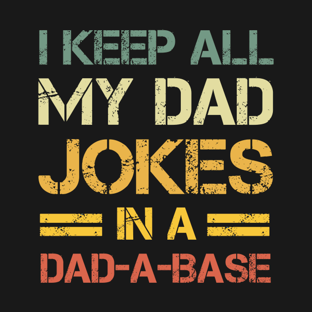 I Keep All My Dad Jokes In A Dad A Base by issambak