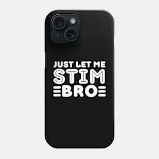 Funny Autism Awareness Month Just Let Me Stim Bro Womens Mens Kids Boys Girls Phone Case