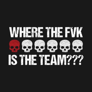 Where's the team??? T-Shirt