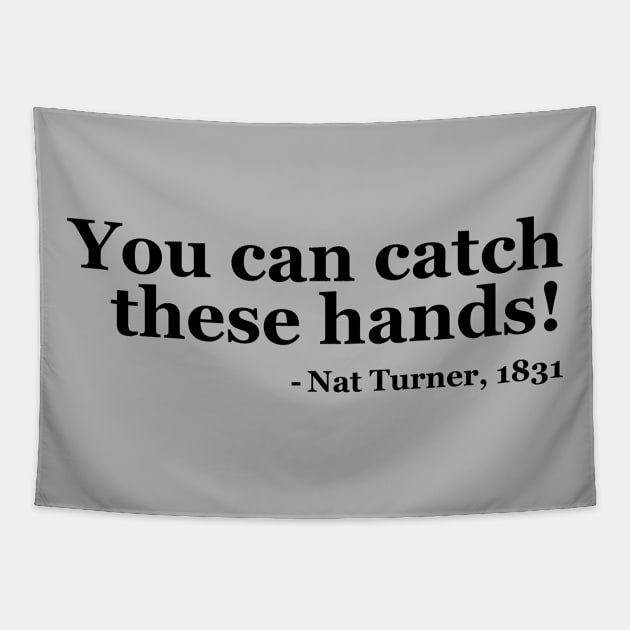 You Can Catch These Hands - Nat Turner Tapestry by UrbanLifeApparel