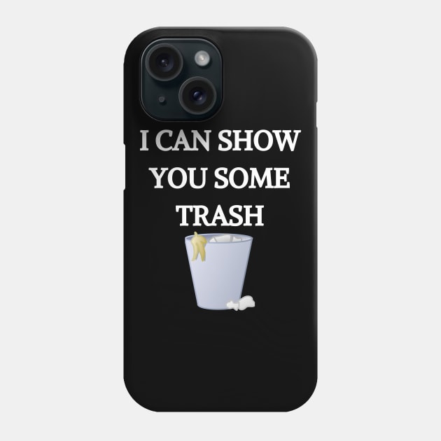 I CAN SHOW YOU SOME TRASH T-shirt, Mask, Hoodie, Phone Case Phone Case by Giftadism