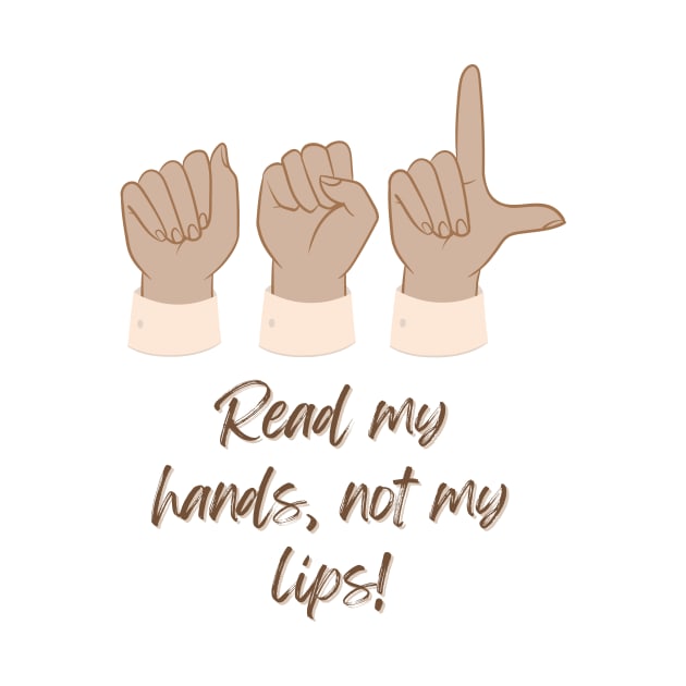 ASL American Sign Language Read my Hands, not my lips! by Shearer Creations