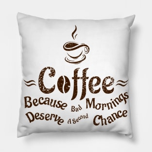 Coffee Because Bad Mornings Deserve A Second Chance Pillow