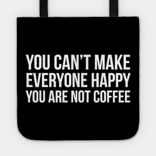 You Can't Make Everyone Happy Tote