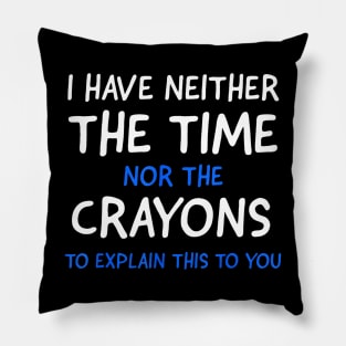 I Dont Have The Time Or The Crayons Funny Sarcasm Quote Short Sleeve Pillow