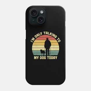 I'm Only Talking To My Dog Today Vintage Phone Case