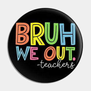 Cute End Of School Year Teacher Summer Bruh We Out Teachers T-Shirt Pin