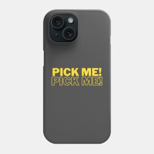 Pick me! Pick me! Phone Case