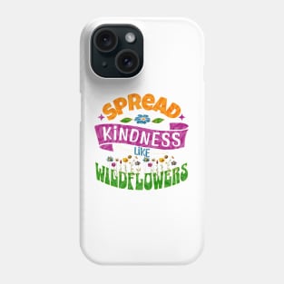 Spread Kindness Like Wildflowers Phone Case