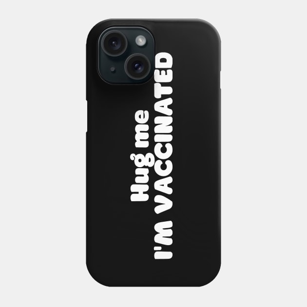 Hug me, I'm vaccinated! Phone Case by TeamKeyTees