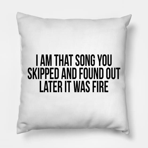 I Am That Song You Skipped Pillow by TheArtism