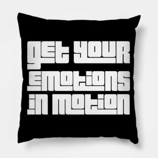 Get your emotions in motion Pillow