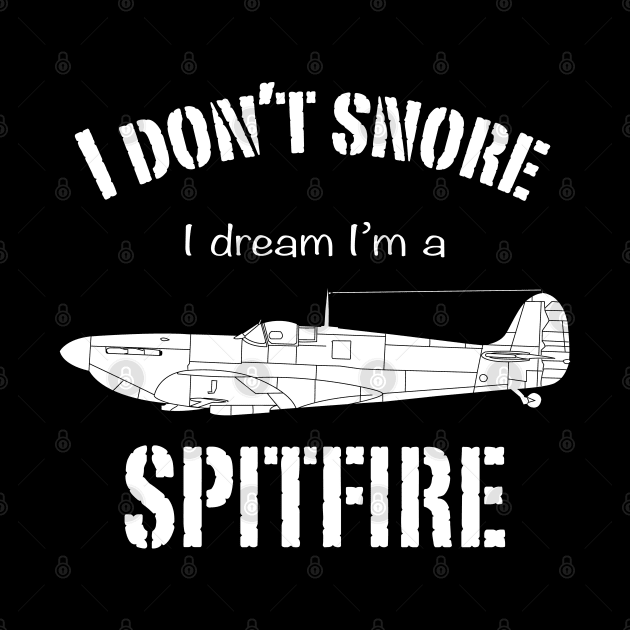 I don't snore I dream I'm a Spitfire by BearCaveDesigns