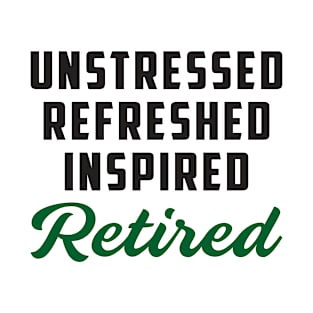 Unstressed Refreshed Inspired Retired T-Shirt