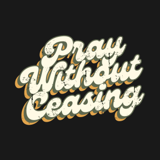 Pray without Ceasing T-Shirt