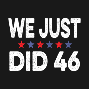 We Just Did 46 T-Shirt