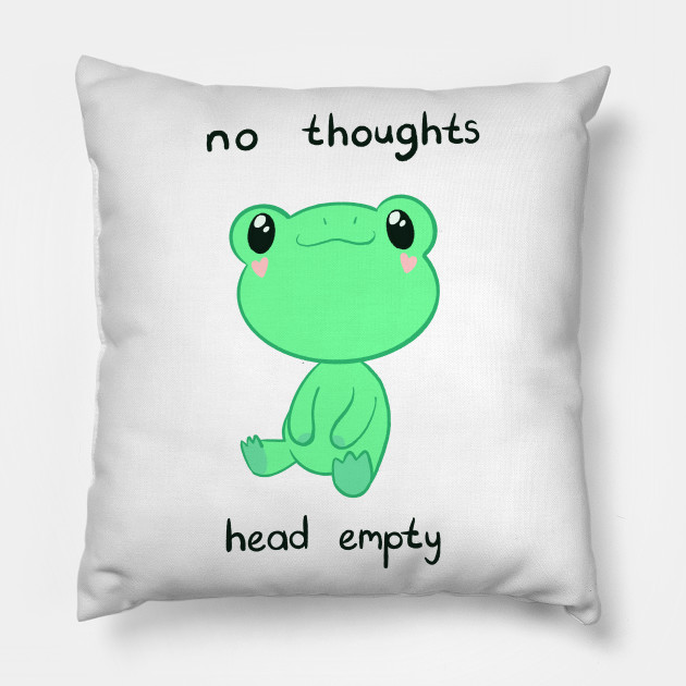 Silly Cute Frog - No thoughts head empty - Frog - Pillow