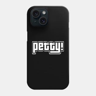 Petty Phone Case